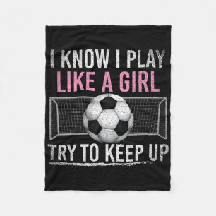 I Know I Play Like A Girl Try To Keep Up Funny Soc Fleece Blanket