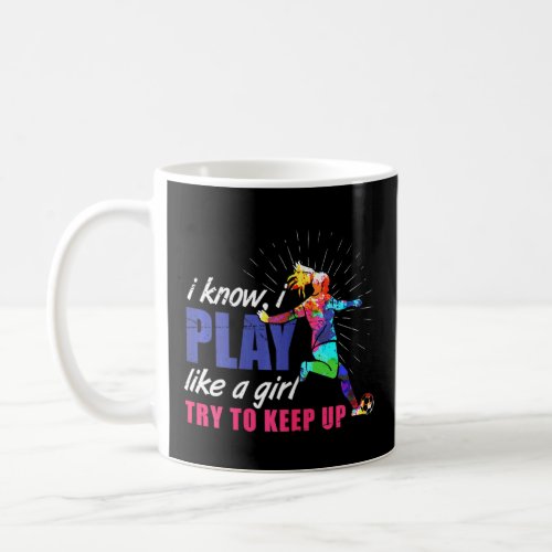 I Know I Play Like A Girl Try To Keep Up Girls Soc Coffee Mug