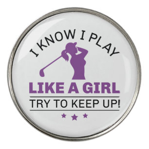 I Know I Play Like A Girl Try To Keep Up Golf Ball Marker