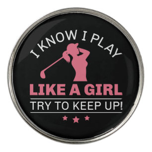 I Know I Play Like A Girl Try To Keep Up Golf Ball Marker