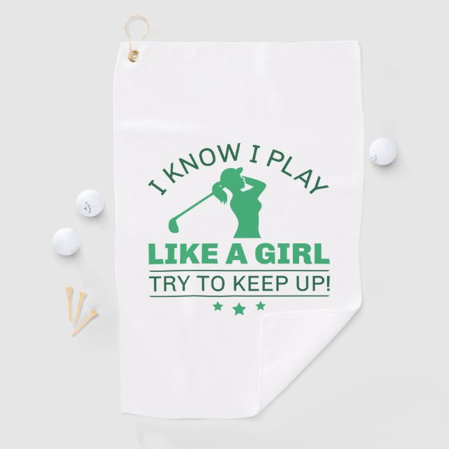 I Know I Play Like A Girl Try To Keep Up Golf Towel (InSitu)