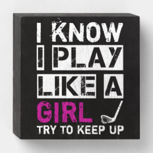 I know I play like a girl try to keep up golf Wooden Box Sign
