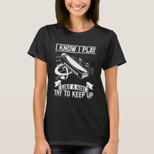 I Know I Play Like A Girl Try To Keep Up  Harmonic T-Shirt