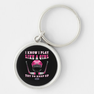 I Know I Play Like A Girl Try To Keep Up Hockey Keychain
