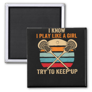 I Know I Play Like A Girl Try To Keep Up Lacrosse Magnet