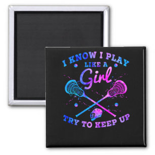 I Know I Play Like A Girl Try To Keep Up Lacrosse Magnet
