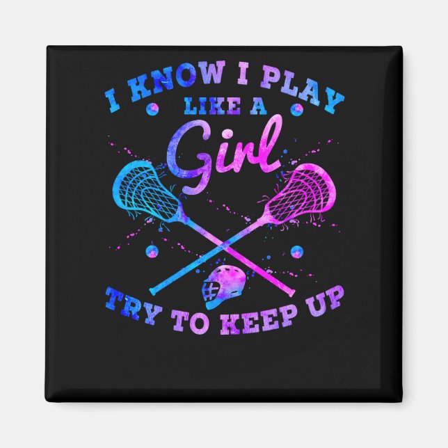 I Know I Play Like A Girl Try To Keep Up Lacrosse Magnet (Front)