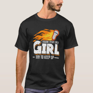 I Know I Play Like A Girl Try To Keep Up Lacrosse T-Shirt