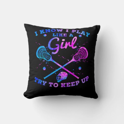 I Know I Play Like A Girl Try To Keep Up Lacrosse Throw Pillow