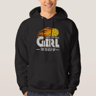 I Know I Play Like A Girl Try To Keep Up Picklebal Hoodie