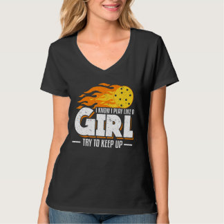 I Know I Play Like A Girl Try To Keep Up Picklebal T-Shirt