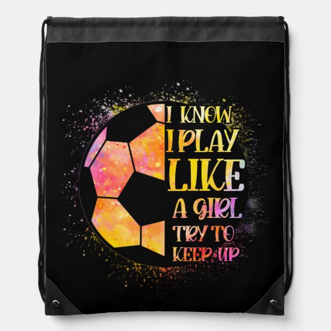 I Know I Play Like A Girl Try To Keep Up Soccer Drawstring Bag (Front)