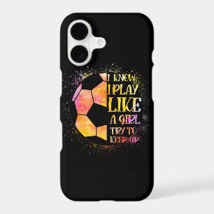 I Know I Play Like A Girl Try To Keep Up Soccer iPhone 17 Case