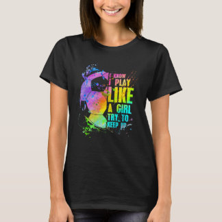 I Know I Play Like A Girl Try To Keep Up Soccer Pl T-Shirt