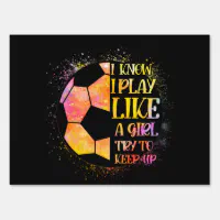 I know i play like a girl soccer deals