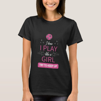 I know I play like a girl try to keep up Soccer T-Shirt
