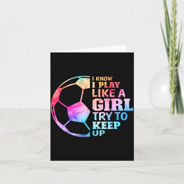 I Know I Play Like A Girl Try To Keep Up Soccer Wo Card (Front)