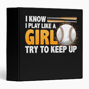 I Know I Play Like A Girl Try To Keep Up Softball 3 Ring Binder