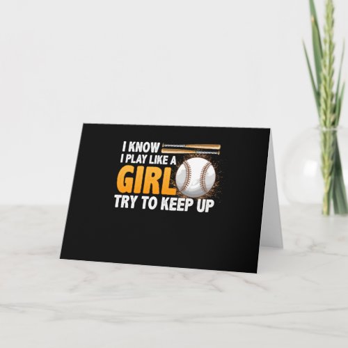 I Know I Play Like A Girl Try To Keep Up Softball Card