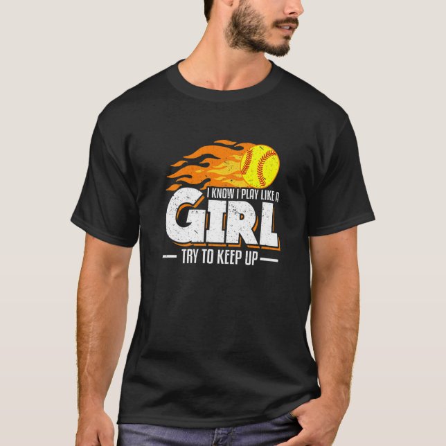 I Know I Play Like A Girl Try To Keep Up Softball  T-Shirt (Front)