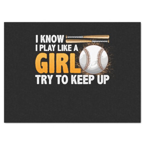 I Know I Play Like A Girl Try To Keep Up Softball Tissue Paper