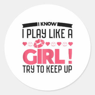 I Know I Play Like A Girl Try To Keep Up Softll Pl Classic Round Sticker