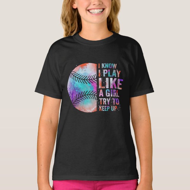 i know i play like a girl try to keep up T-Shirt (Front)