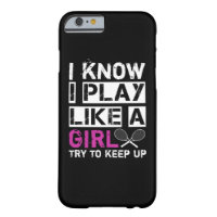 I know I play like a girl try to keep up tennis Barely There iPhone 6 Case