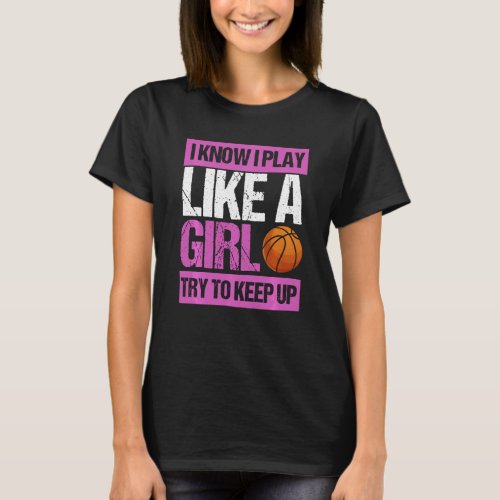 I Know I Play Like A Girl Try To Keep Up U2013 Bas T_Shirt