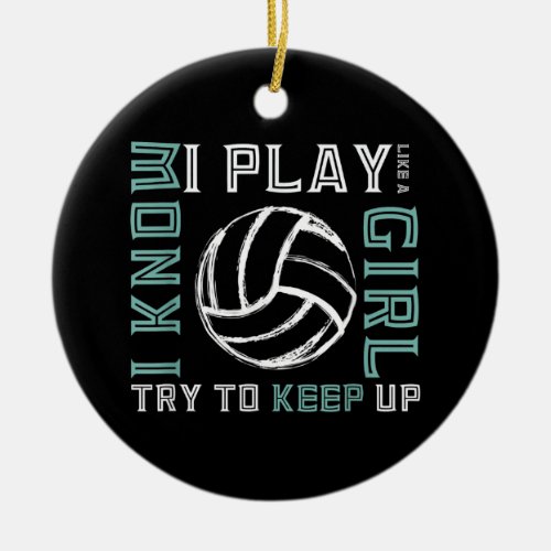 I Know I Play Like A Girl Volleyball Ceramic Ornament