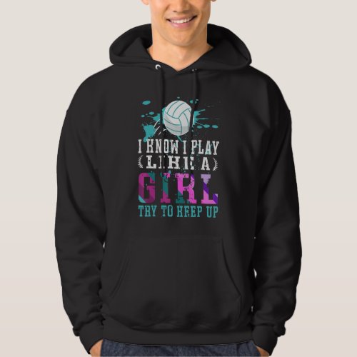 I Know I Play Like A Girl  Volleyball For Teen Gir Hoodie
