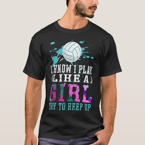 I Know I Play Like A Girl  Volleyball For Teen Gir T_Shirt