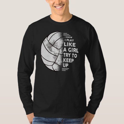 I Know I Play Like A Girl Volleyball Volleyball Fu T_Shirt