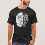 I Know I Play Like A Girl Volleyball Volleyball Fu T-Shirt