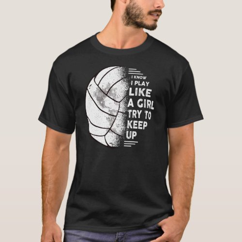 I Know I Play Like A Girl Volleyball Volleyball Fu T_Shirt