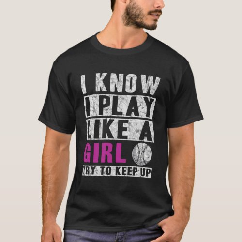 I Know I Play Like A Softball _ Try To Keep Up T_Shirt