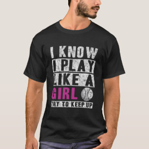 I Know I Play Like A Softball Try To Keep Up T-Shirt