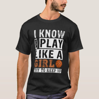 I Know I Play Like A Try To Keep Up Basketball Nie T-Shirt
