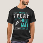 I Know I Play Trombone Like An Old Man Try To Keep T-shirt at Zazzle
