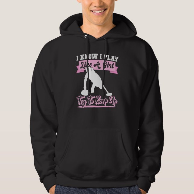I Know I Playlike A Girl Try To Keep Up Curling Hoodie (Front)