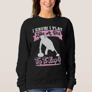 I Know I Playlike A Girl Try To Keep Up Curling Sweatshirt