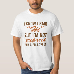 I Know I Said Hi T-Shirt