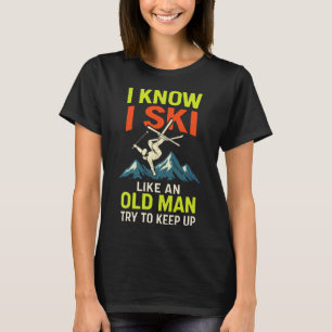 I Know I Ski - Funny Skiing Quotes Freestyle T-Shirt
