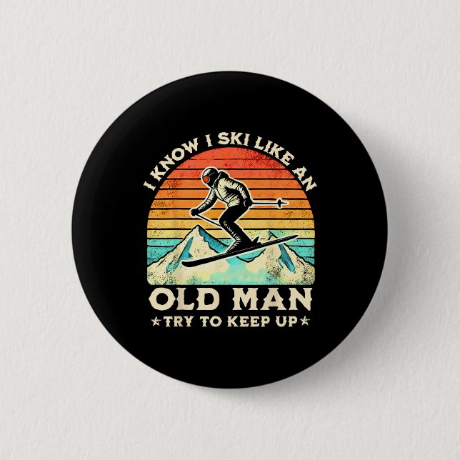 I Know I Ski Like An Old Man Try To Keep Up Funny  Button (Front)