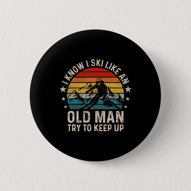 I Know I Ski Like An Old Man Try To Keep Up Funny  Button (Front)