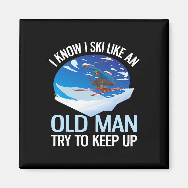 I Know I Ski Like An Old Man Try To Keep Up Funny  Magnet (Front)