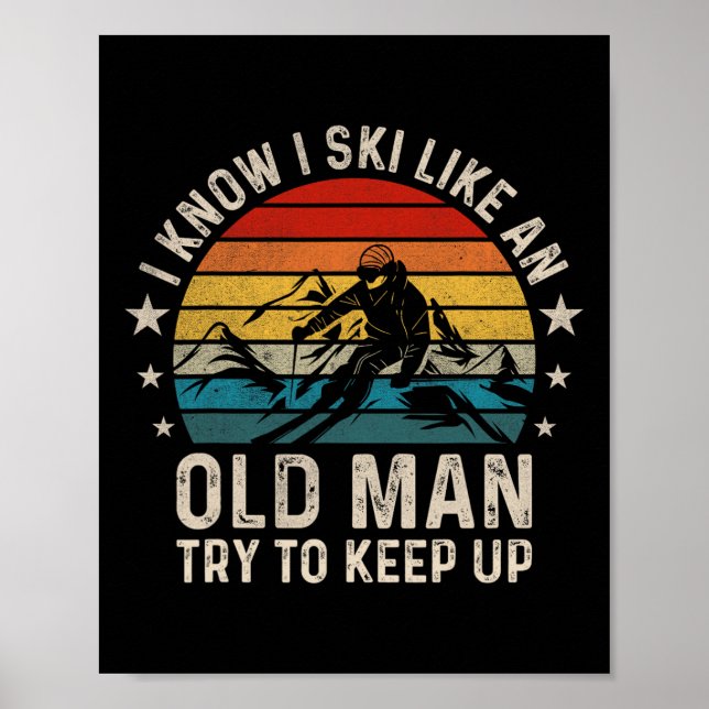 I Know I Ski Like An Old Man Try To Keep Up Funny  Poster (Front)