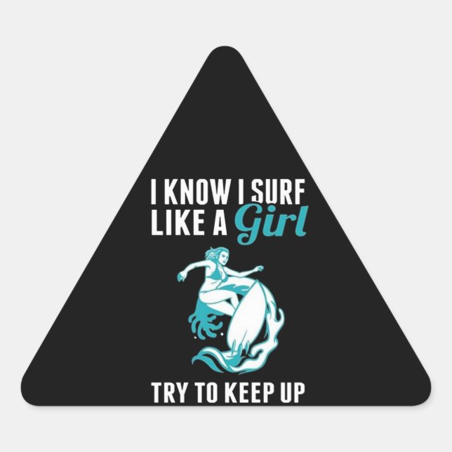 I Know I Surf Like A Girl Try To Keep Up Triangle Sticker (Front)
