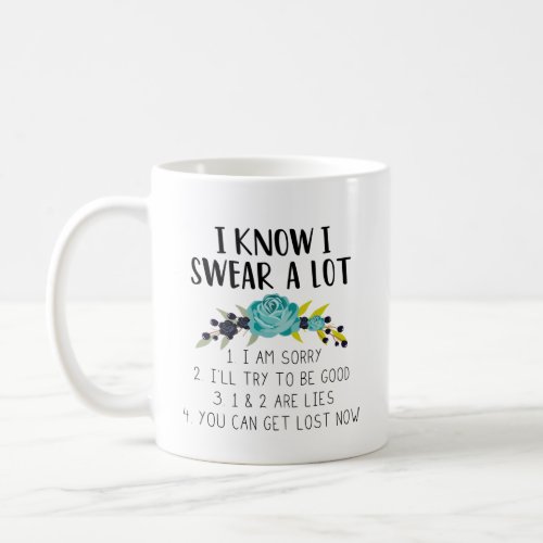 I Know I Swear A Lot  Funny Quote Text  Flowers Coffee Mug