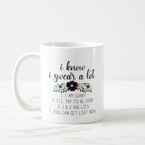 I Know I Swear A Lot  Funny Quote with Flowers Coffee Mug